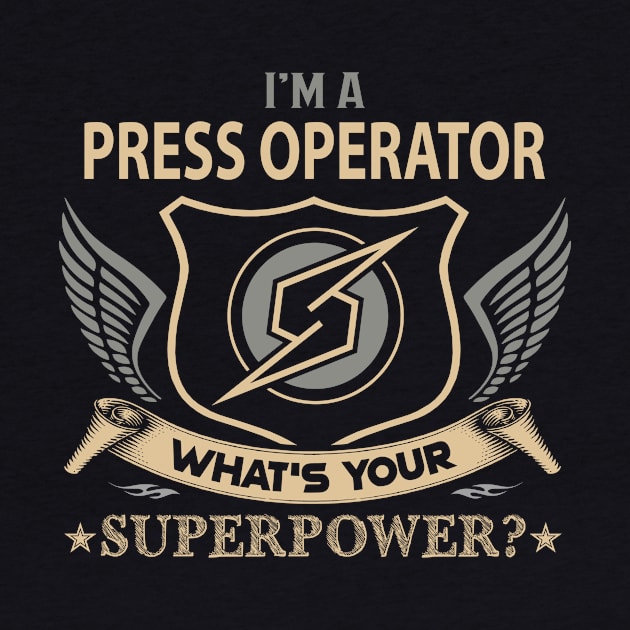 Press Operator T Shirt - Superpower Gift Item Tee by Cosimiaart